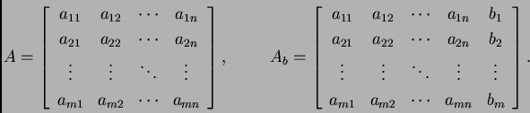 \begin{displaymath}
% latex2html id marker 31092
A=
\left[
\begin{array}{cccc}...
... a_{m1} & a_{m2} & \cdots & a_{mn} & b_m
\end{array}
\right].\end{displaymath}