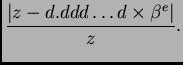 $\displaystyle \frac{\vert z-d.ddd\ldots{}d\times \beta{}^e\vert}{z}.$