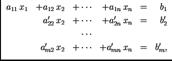 % latex2html id marker 31129
$\displaystyle \begin{array}{rrrrrr}
a_{11}\,x_1 &...
...s & & & \\
& a'_{m2}\,x_2 & +\cdots & +a'_{mn}\,x_n & = & b'_m,
\end{array} $