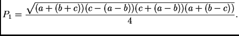$\displaystyle P_1 = \frac{\sqrt{(a+(b+c))(c-(a-b))(c+(a-b))(a+(b-c))}}{4}.$