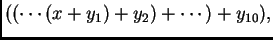 $\displaystyle ((\cdots(x + y_1) + y_2) + \cdots ) + y_{10}),$