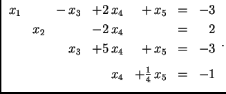 % latex2html id marker 31176
$\displaystyle \begin{array}{rrrrrrr}
x_1 & & -\,x...
... +\,x_5 & = & -3 \\  [2mm]
& & & x_4 &+\frac{1}{4}\,x_5 & = & -1
\end{array}.$