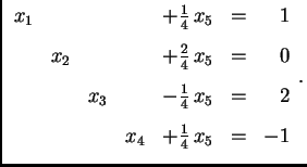 % latex2html id marker 31182
$\displaystyle \begin{array}{rrrrrrr}
x_1 & & & &+...
...{4}\,x_5 & = & 2 \\  [2mm]
& & & x_4 &+\frac{1}{4}\,x_5 & = & -1
\end{array}.$