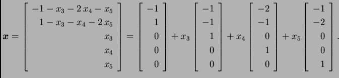 % latex2html id marker 31865
$\displaystyle \boldsymbol{x}=\left[ \begin{array}{...
...x_5
\left[ \begin{array}{r}
-1 \\  -2 \\  0 \\  0 \\  1
\end{array} \right].$