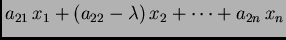 $\displaystyle a_{21}\,x_1+(a_{22}-\lambda)\,x_2+\cdots +a_{2n}\,x_n$