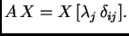 $\displaystyle A\,X = X\,
[\lambda_j\,\delta_{ij}].$
