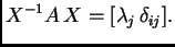$\displaystyle X^{-1}A\,X=[\lambda_j\,\delta_{ij}].$