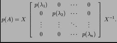 % latex2html id marker 32406
$\displaystyle p(A)=
X\,\left[\begin{array}{cccc} ...
...\ddots & \vdots \\
0 & 0 & \cdots & p(\lambda_n)
\end{array}\right]\,X^{-1}.$