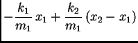 $\displaystyle -\frac{k_1}{m_1}\, x_1+\frac{k_2}{m_1}\, (x_2-x_1)$