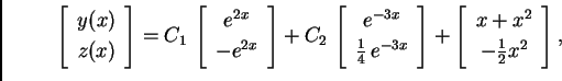 \begin{displaymath}
% latex2html id marker 33025
\left[
\begin{array}{c}
y(x)...
...array}{c}
x+x^2 \\
-\frac{1}{2} x^2
\end{array}
\right],\end{displaymath}