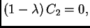 $\displaystyle (1-\lambda )\,C_2=0,$
