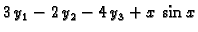 $\displaystyle 3\,y_1-2\,y_2-4\,y_3 + x\,\sin x$