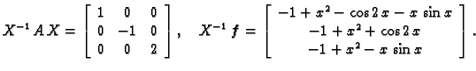 % latex2html id marker 33113
$\displaystyle X^{-1}\,A\,X = \left[\begin{array}{c...
...\,\sin x \\  -1 + x^2 + \cos 2\,x \\
-1 + x^2 - x\,\sin x \end{array}\right].$