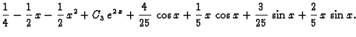 $\displaystyle \frac{1}{4} - \frac{1}{2}\,x - \frac{1}{2}\,x^2 +
C_3\,e^{2\,x} +...
...cos x + \frac{1}{5}\,x\,\cos x +
\frac{3}{25}\,\sin x + \frac{2}{5}\,x\,\sin x.$