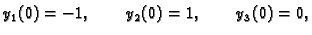 $\displaystyle y_1(0) = -1,\qquad y_2(0) = 1,\qquad y_3(0) = 0,$