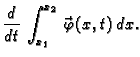 $\displaystyle \frac{d}{dt}\,\int_{x_1}^{x_2}
\vec{\,\varphi}(x,t)\,dx.$