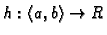 $ h:\langle a,b\rangle \rightarrow R$