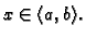 $ x\in \langle a,b\rangle .$