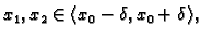 $ x_1,x_2\in \langle x_0-\delta,x_0+\delta\rangle,$