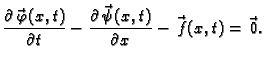 $\displaystyle \frac{\partial\vec{\,\varphi}(x,t)}{\partial t} - \frac{\partial\vec{\,\psi}(x,t)}{\partial x} - \vec{\,f}(x,t) = \vec{\,0}.$