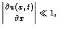 $\displaystyle \left\vert\frac{\partial u(x,t)}{\partial x}\right\vert\ll
1,$