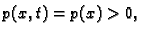 $\displaystyle p(x,t) = p(x) > 0,$