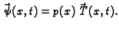 $\displaystyle \vec{\,\psi}(x,t) = p(x)\,\vec{\,T}(x,t).$