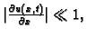 $ \vert\frac{\partial u(x,t)}{\partial x}\vert\ll 1,$