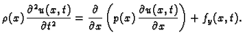 $\displaystyle \rho(x)\,\frac{\partial^2 u(x,t)}{\partial t^2} =
\frac{\partial}{\partial
x} \left(p(x)\,\frac{\partial u(x,t)}{\partial x}\right) +
f_y(x,t).$