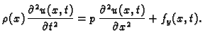 $\displaystyle \rho(x)\,\frac{\partial^2 u(x,t)}{\partial t^2} =
p\,\frac{\partial^2 u(x,t)}{\partial x^2} + f_y(x,t).$
