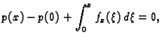 $\displaystyle p(x) - p(0) + \int_0^x f_x(\xi)\,d\xi = 0,$