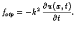 $\displaystyle f_{otp} = -k^2\,\frac{\partial u(x,t)}{\partial t}.$