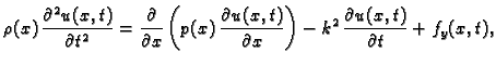 $\displaystyle \rho(x)\,\frac{\partial^2 u(x,t)}{\partial t^2} =
\frac{\partial}...
...u(x,t)}{\partial x}\right) -k^2\,\frac{\partial u(x,t)}{\partial t} + f_y(x,t),$