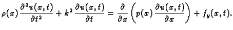 $\displaystyle \rho(x)\,\frac{\partial^2 u(x,t)}{\partial t^2} +
k^2\,\frac{\pa...
...{\partial x} \left(p(x)\,\frac{\partial
u(x,t)}{\partial x}\right) + f_y(x,t).$