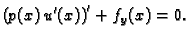 $\displaystyle \left(p(x)\,u'(x)\right)' + f_y(x) = 0.$