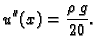 $\displaystyle u''(x) = \frac{\rho\,g}{20}.$