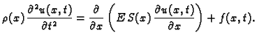 $\displaystyle \rho(x)\,\frac{\partial^2 u(x,t)}{\partial t^2} =
\frac{\partial}{\partial x}\left(E\,S(x)\,\frac{\partial
u(x,t)}{\partial x}\right) + f(x,t).$