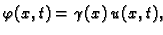 $\displaystyle \varphi(x,t) = \gamma(x)\,u(x,t),$