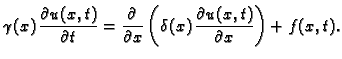 $\displaystyle \gamma(x)\,\frac{\partial u(x,t)}{\partial t} =
\frac{\partial}{\partial x}\left(\delta(x)\,\frac{\partial
u(x,t)}{\partial x}\right) + f(x,t).$