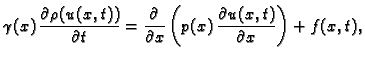 $\displaystyle \gamma(x)\, \frac{\partial \rho(u(x,t))}{\partial t} =
\frac{\partial}{\partial x}\left(p(x)\,\frac{\partial
u(x,t)}{\partial x}\right) + f(x,t),$