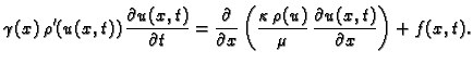 $\displaystyle \gamma(x)\,\rho'(u(x,t))\,
\frac{\partial u(x,t)}{\partial t} =
...
...rac{\kappa\,\rho(u)}{\mu}\,\frac{\partial
u(x,t)}{\partial x}\right) + f(x,t).$