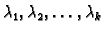 $ \lambda_1,\lambda_2,\ldots,\lambda_k$