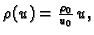 $ \rho(u)=\frac{\rho_0}{u_0}\,u,$