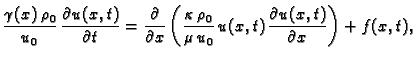 $\displaystyle \frac{\gamma(x)\,\rho_0}{u_0}\,\frac{\partial
u(x,t)}{\partial t...
...\rho_0}{\mu\,u_0}\,u(x,t)\,\frac{\partial
u(x,t)}{\partial x}\right) + f(x,t),$