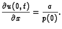 $\displaystyle \frac{\partial{}u(0,t)}{\partial{}x}=\frac{a}{p(0)}.$