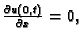 $ \frac{\partial{}u(0,t)}{\partial{}x}=0,$