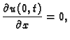 $\displaystyle \frac{\partial u(0,t)}{\partial x} = 0,$