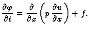 $\displaystyle \frac{\partial\varphi}{\partial t} = \frac{\partial}{\partial x}\left(p\,\frac{\partial u}{\partial x}\right) + f.$
