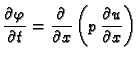 $\displaystyle \frac{\partial\varphi}{\partial t} = \frac{\partial}{\partial x}\left(p\,\frac{\partial u}{\partial x}\right)$