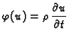 $\displaystyle \varphi(u) = \rho\,\frac{\partial u}{\partial t}$